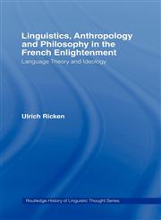 Linguistics, Anthropology and Philosophy in the French Enlightenment A Contribution to the History of the Relationship Between Language Theory and Id,041507679X,9780415076791