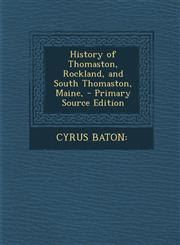 History of Thomaston, Rockland, and South Thomaston, Maine, - Primary Source Edition,1294734423,9781294734420
