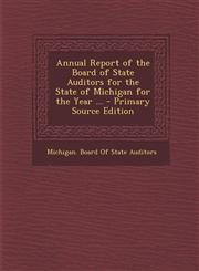 Annual Report of the Board of State Auditors for the State of Michigan for the Year ... - Primary Source Edition,1294141007,9781294141006
