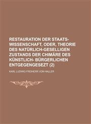 Restauration Der Staats-Wissenschaft, Oder, Theorie Des Naturlich-Geselligen Zustands Der Chimare Des Kunstlich- Burgerlichen Entgegengesezt (2),1153456915,9781153456913