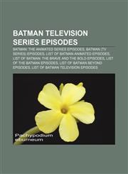 Batman television series episodes Batman: The Animated Series episodes, Batman (TV series) episodes, List of Batman animated episodes,1156722985,9781156722985