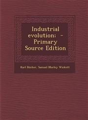 Industrial Evolution; - Primary Source Edition,129388913X,9781293889138