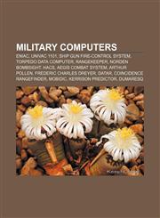 Military computers ENIAC, UNIVAC 1101, Ship gun fire-control system, Torpedo Data Computer, Rangekeeper, Norden bombsight, HACS,1155223144,9781155223148