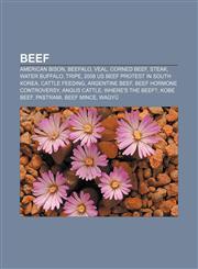 Beef American bison, Beefalo, Veal, Corned beef, Steak, Water Buffalo, Tripe, 2008 US beef protest in South Korea, Cattle feeding,1156403804,9781156403808