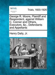 George R. Moore, Plaintiff and Respondent, against William C. Conner and Others, Executors, &c., Defendants and Appellants,1275764444,9781275764446