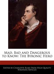 Mad, Bad and Dangerous to Know The Byronic Hero,1241585059,9781241585051