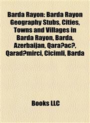 Barda Rayon Barda Rayon Geography Stubs, Cities, Towns and Villages in Barda Rayon, Barda, Azerbaijan, Qarağacı, Qaradəmirçi, Cicimli, Barda,1158042124,9781158042128