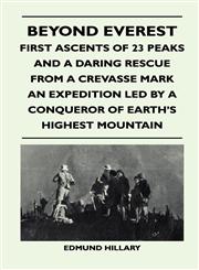 Beyond Everest - First Ascents of 23 Peaks and a Daring Rescue From a Crevasse Mark an Expedition Led by a Conqueror of Earth's Highest Mountain,144740114X,9781447401148