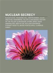 Nuclear secrecy Klaus Fuchs, Theodore Hall, Martin Kamen, Julius and Ethel Rosenberg, Teller-Ulam design, History of the Teller-Ulam design,1155377249,9781155377247