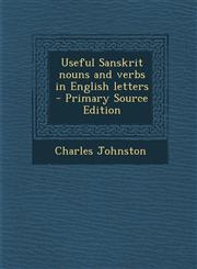 Useful Sanskrit Nouns and Verbs in English Letters - Primary Source Edition,129440427X,9781294404279