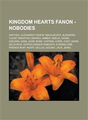 Kingdom Hearts Fanon - Nobodies Aerthex, Alexander Sasha Nikolaevich, Alisandra Lixxie Bwarton, Amarex, Amber, Amelia, Axane, Axelena, Axna, Axon,1234760916,9781234760915