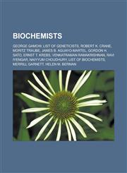 Biochemists George Gamow, List of Geneticists, Robert K. Crane, Moritz Traube, James B. Aguayo-Martel, Gordon H. Sato, Ernst T. Kr,115640441X,9781156404416
