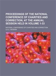 Proceedings of the National Conference of Charities and Correction, at the  Annual Session held in Volume 1-33,1236551125,9781236551122