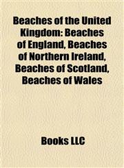 Beaches of the United Kingdom Beaches of England, Beaches of Northern Ireland, Beaches of Scotland, Beaches of Wales,1157779905,9781157779902