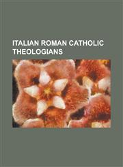 Italian Roman Catholic Theologians Alfonso Muzzarelli, Andrea Spagni, Antonio Lucci, Arlotto of Prato, Bonagratia de San Giovanni in Persiceto, Bonav,1230822615,9781230822617