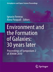 Environment and the Formation of Galaxies : 30 Years LaterPAL Proceedings of Symposium 2 of JENAM 2010 1st Edition,3642202845,9783642202841