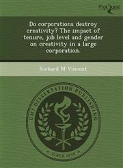 Do corporations destroy creativity? The impact of tenure, job level and gender on creativity in a large corporation.,1243649690,9781243649690
