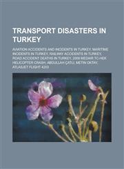 Transport Disasters in Turkey Aviation Accidents and Incidents in Turkey, Aviators Killed in Aviation Accidents or Incidents in Turkey,1155988191,9781155988191