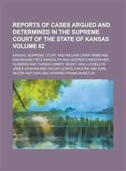 Reports of Cases Argued and Determined in the Supreme Court of the State of Kansas Volume 62,1230005072,9781230005072