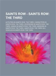 Saints Row - Saints Row The Third: Activities in Saints Row: The Third, Characters in Saints Row: The Third, Diversions in Saints Row: The Third, Gangs in Saints Row: The Third, Missions in Saints Row: The Third,1234708132,9781234708139