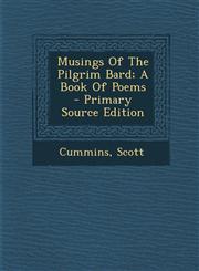 Musings of the Pilgrim Bard; A Book of Poems - Primary Source Edition,1294723650,9781294723653