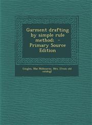 Garment Drafting by Simple Rule Method; - Primary Source Edition,129351134X,9781293511343