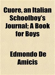 Cuore, an Italian Schoolboy's Journal; A Book for Boys,1152515349,9781152515345