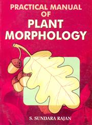 Practical Manual of Plant Morphology Algae, Fungi, Bryophyta, Pteridophyta, Gymnosperms and Angiosperms 1st Edition,8126114037,9788126114030