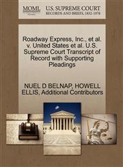 Roadway Express, Inc., et al. v. United States et al. U.S. Supreme Court Transcript of Record with Supporting Pleadings,1270481347,9781270481348