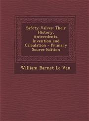 Safety-Valves Their History, Antecedents, Invention and Calculation - Primary Source Edition,1294523112,9781294523116