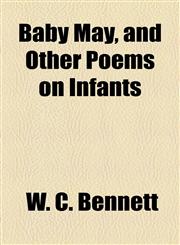 Baby May, and Other Poems on Infants,1154618978,9781154618976