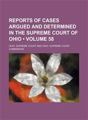 Reports of Cases Argued and Determined in the Supreme Court of Ohio (Volume 58),1154244148,9781154244144