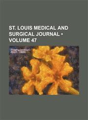 St. Louis Medical and Surgical Journal (Volume 47),1154270238,9781154270235