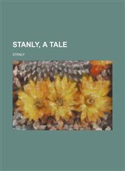Stanly, a Tale,1235864049,9781235864049