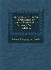 Iphigenia in Tauris. Translated by Anna Swanwick - Primary Source Edition,1295350238,9781295350230