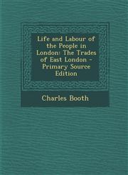 Life and Labour of the People in London The Trades of East London - Primary Source Edition,1294811312,9781294811312