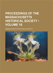 Proceedings of the Massachusetts Historical Society (Volume 18),1235629023,9781235629020