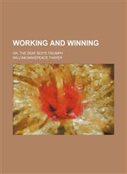 Working and Winning; Or, the Deaf Boy's Triumph,1151029955,9781151029959