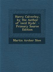 Harry Calverley, by the Author of 'cecil Hyde'. - Primary Source Edition,1295862476,9781295862474