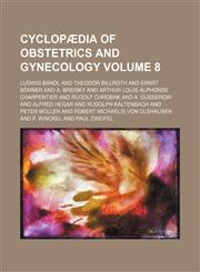 Cyclopædia of obstetrics and gynecology Volume 8,115428932X,9781154289329