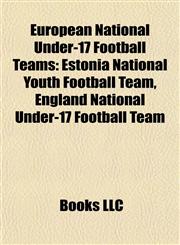 European National Under-17 Football Teams Estonia National Youth Football Team, England National Under-17 Football Team,1155824490,9781155824499