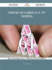 House of Cards (U.S. TV Series) 61 Success Secrets - 61 Most Asked Questions on House of Cards (U.S. TV Series) - What You Need to Know,1488543801,9781488543807