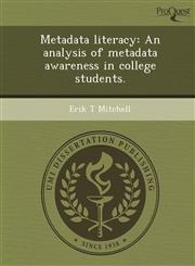Metadata literacy An analysis of metadata awareness in college students.,124373700X,9781243737007