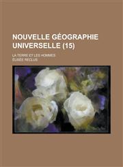 Nouvelle Geographie Universelle; La Terre Et Les Hommes (15 ),1153525178,9781153525176