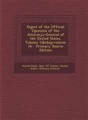 Digest of the Official Opinions of the Attorneys-General of the United States, Volume 1; Volume 16 - Primary Source Edition,1287488196,9781287488194