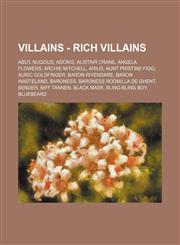 Villains - Rich Villains Abu'l Nuqoud, Adonis, Alistair Crane, Angela Flowers, Archie Mitchell, Arius, Aunt Pristine Figg, Auric Goldfinger, Baron Rivendare, Baron Wasteland, Baroness, Baroness Rodmilla de Ghent, Bender, Biff Tannen, Black Mask, Bling-Bl,1234783991,9781234783990