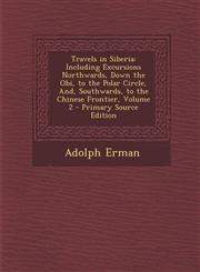 Travels in Siberia Including Excursions Northwards, Down the Obi, to the Polar Circle, And, Southwards, to the Chinese Frontier, Volume 2,1294788434,9781294788430