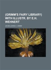 (Grimm's fairy library) with illustr. by E.H. Wehnert,1230050604,9781230050607