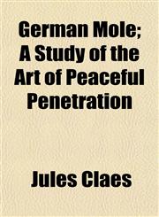 German Mole; A Study of the Art of Peaceful Penetration,1152266209,9781152266209