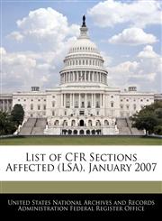 List of CFR Sections Affected (LSA), January 2007,1240759738,9781240759736